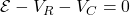 \mathcal{E}-V_R-V_C=0