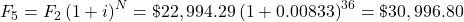 F_5=F_2\left(1+i\right)^N=\$22,994.29\left(1+0.00833\right)^{36}=\$30,996.80