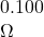 0.100{\text}\Omega