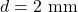 d=2~\mathrm{mm}