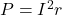 P=I^2r