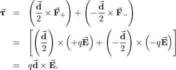 \begin{eqnarray*}\vec{\pmb{\uptau}}&=&\left(\frac{\vec{\mathbf{d}}}{2}\times\vec{\mathbf{F}}_+\right)+\left(-\frac{\vec{\mathbf{d}}}{2}\times\vec{\mathbf{F}}_-\right)\\&=&\left[\left(\frac{\vec{\mathbf{d}}}{2}\right)\times\left(+q\vec{\mathbf{E}}\right)+\left(-\frac{\vec{\mathbf{d}}}{2}\right)\times\left(-q\vec{\mathbf{E}}\right)\right]\\&=&q\vec{\mathbf{d}}\times\vec{\mathbf{E}}.\end{eqnarray*}