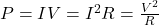 P=IV=I^2R=\frac{V^2}{R}