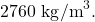 2760~\mathrm{kg/m}^3.