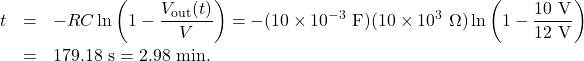 \begin{eqnarray*}t&=&-RC\ln\left(1-\frac{V_{\mathrm{out}}(t)}{V}\right)=-(10\times10^{-3}~\mathrm{F})(10\times10^3~\Omega)\ln\left(1-\frac{10~\mathrm{V}}{12~\mathrm{V}}\right)\\&=&179.18~\mathrm{s}=2.98~\mathrm{min}.\end{eqnarray*}
