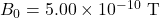 B_0=5.00\times10^{-10}~\mathrm{T}