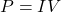 P=IV