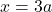 x=3a