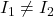 I_1\neq I_2