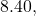 8.40,
