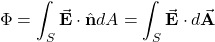 \[\Phi=\int_S\vec{\mathbf{E}}\cdot\hat{\mathbf{n}}dA=\int_S\vec{\mathbf{E}}\cdot d\vec{\mathbf{A}}\]