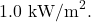 1.0~\mathrm{kW/m}^2.
