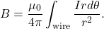 \[B=\frac{\mu_0}{4\pi}\int_{\mathrm{wire}}\frac{Ird\theta}{r^2}.\]