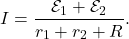 \[I=\frac{\mathcal{E}_1+\mathcal{E}_2}{r_1+r_2+R}.\]