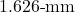 1.626{\text -}\mathrm{mm}