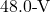 48.0{\text -}\mathrm{V}