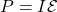 P=I\mathcal{E}