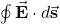 Rendered by QuickLaTeX.com \oint\vec{\mathbf{E}}\cdot d\vec{\mathbf{s}}