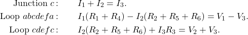 \begin{eqnarray*}\mathrm{Junction}~c\,\mathrm{:}&~&I_1+I_2=I_3.\\\mathrm{Loop}~abcdefa\,\mathrm{:}&~&I_1(R_1+R_4)-I_2(R_2+R_5+R_6)=V_1-V_3.\\\mathrm{Loop}~cdefc\,\mathrm{:}&~&I_2(R_2+R_5+R_6)+I_3R_3=V_2+V_3.\end{eqnarray*}