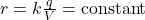 r=k\frac{q}{V}=\mathrm{constant}