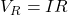 V_R=IR