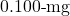 0.100{\text -}\mathrm{mg}