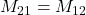 M_{21}=M_{12}