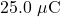 25.0~\mu\mathrm{C}