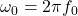 \omega_0=2\pi f_0