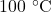 100~^{\circ}\mathrm{C}