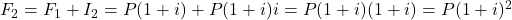 F_2 = F_1 + I_2 = P(1 + i) + P(1 + i)i = P(1 + i)(1 +i) = P(1 +i)^2