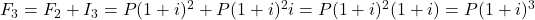 F_3 = F_2 + I_3 = P(1 +i)^2 + P(1 + i)^2i = P(1 +i)^2(1 + i) = P(1 + i)^3
