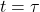 t=\tau