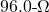 96.0{\text -}\Omega