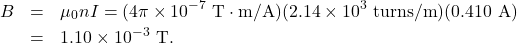 \begin{eqnarray*}B&=&\mu_0nI=(4\pi\times10^{-7}~\mathrm{T}\cdot\mathrm{m/A})(2.14\times10^3~\mathrm{turns/m})(0.410~\mathrm{A})\\&=&1.10\times10^{-3}~\mathrm{T}.\end{eqnarray*}