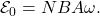 \mathcal{E}_0=NBA\omega.