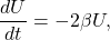 \[\frac{dU}{dt}=-2\beta U,\]