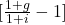 [\frac{1+g}{1+i} - 1]