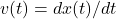 v(t)=dx(t)/dt