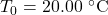 T_0=20.00~^{\circ}\mathrm{C}