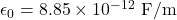 \epsilon_0=8.85\times10^{-12}~\mathrm{F/m}