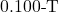 0.100{\text -}\mathrm{T}