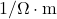 1/\Omega\cdot\mathrm{m}