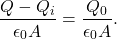 \[\frac{Q-Q_i}{\epsilon_0A}=\frac{Q_0}{\epsilon_0A}.\]