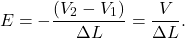 \[E=-\frac{(V_2-V_1)}{\Delta L}=\frac{V}{\Delta L}.\]