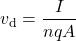 \begin{equation*}v_{\mathrm{d}}=\frac{I}{nqA}\end{equation*}
