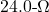 24.0{\text -}\Omega