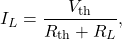 \begin{equation*}I_L=\frac{V_{\mathrm{th}}}{R_{\mathrm{th}}+R_L},\end{equation*}