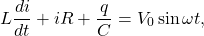 \begin{equation*}L\frac{di}{dt}+iR+\frac{q}{C}=V_0\sin\omega t,\end{equation*}