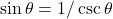 \sin\theta=1/\csc\theta